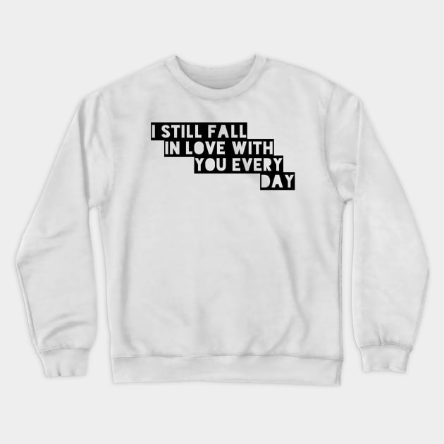 I still fall in love with you every day Crewneck Sweatshirt by GMAT